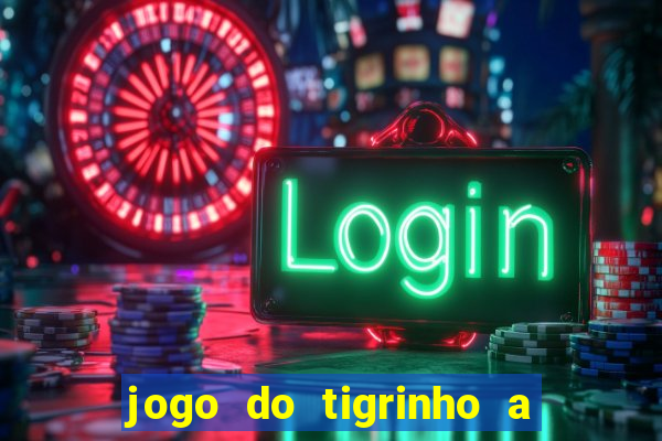 jogo do tigrinho a partir de r$ 5